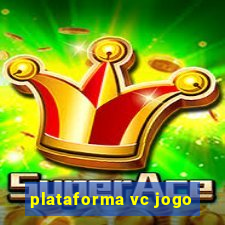 plataforma vc jogo